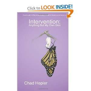   Intervention: Anything But My Own Skin [Paperback]: Chad Hepler: Books