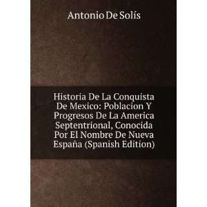  Historia De La Conquista De Mexico Poblacion Y Progresos 