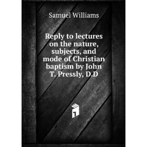   of Christian baptism by John T. Pressly, D.D. Samuel Williams Books