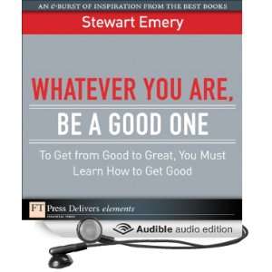  Whatever You Are Be a Good One: To Get from Good to Great 