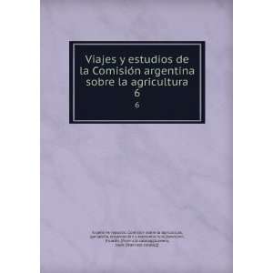  Viajes y estudios de la ComisioÌn argentina sobre la agricultura 
