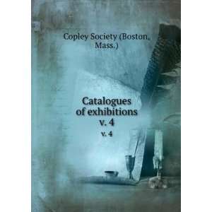   Catalogues of exhibitions. v. 4 Mass.) Copley Society (Boston Books
