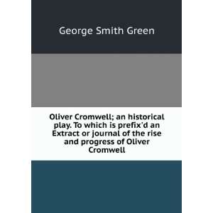   of the rise and progress of Oliver Cromwell George Smith Green Books