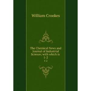   of Industrial Science; with which is . 1 2 William Crookes Books