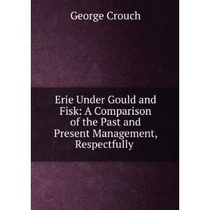   the Past and Present Management, Respectfully . George Crouch Books