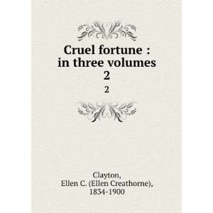  Cruel fortune  in three volumes. 2 Ellen C. (Ellen 