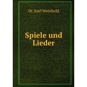  Spiele und Lieder: Dr. Karl Weinhold: Books