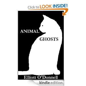 Animal Ghosts, Or, Animal Hauntings and the Hereafter Elliott O 