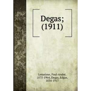  ): Paul AndreÌ, 1875 1964, Degas, Edgar, 1834 1917 Lemoisne: Books