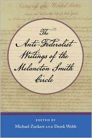 Anti Federalist Writings of the Melancton Smith Circle, The 