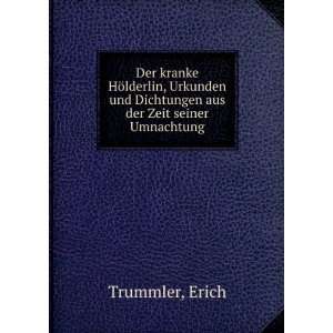   und Dichtungen aus der Zeit seiner Umnachtung Erich Trummler Books
