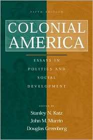 Colonial America Essays in Politics and Social Development 