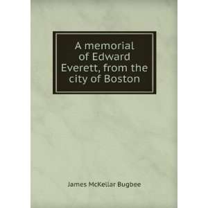   Edward Everett, from the city of Boston: James McKellar Bugbee: Books