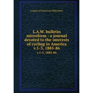   cycling in America. v.1 3, 1885 86 League of American Wheelmen Books
