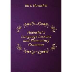   Language Lessons and Elementary Grammar: Eli J. Hoenshel: Books