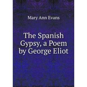    The Spanish Gypsy, a Poem by George Eliot: Mary Ann Evans: Books