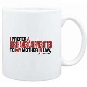 Mug White  I prefer a North American River Otter to my mother in law 