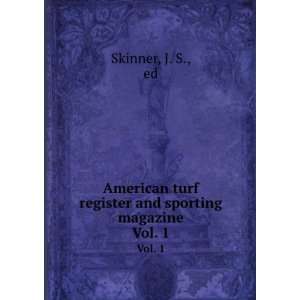  American turf register and sporting magazine. Vol. 1 J. S 