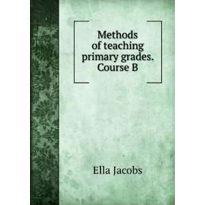  Methods of teaching primary grades. Course B Ella Jacobs Books