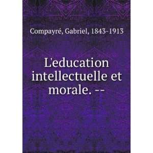   et morale.    (French Edition) Gabriel CompayrÃ© Books