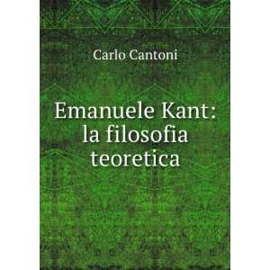    Emanuele Kant la filosofia teoretica Carlo Cantoni Books
