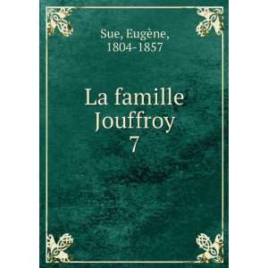  La famille Jouffroy. 7 EugÃ¨ne, 1804 1857 Sue Books