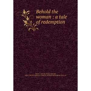  Behold the woman  a tale of redemption T. Everett J.B 