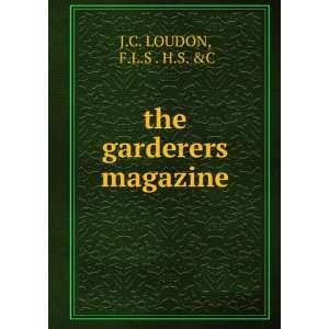  the garderers magazine F.L.S . H.S. &C J.C. LOUDON Books