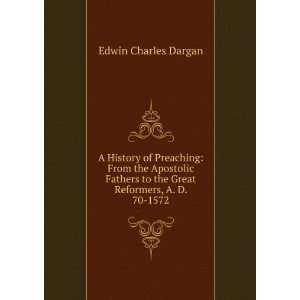   Fathers to the Great Reformers, A. D. 70 1572 Edwin Charles Dargan