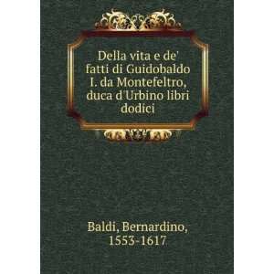  , duca dUrbino libri dodici Bernardino, 1553 1617 Baldi Books