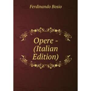  Opere   (Italian Edition) Ferdinando Bosio Books