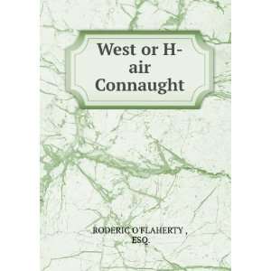  West or H air Connaught ESQ. RODERIC OFLAHERTY  Books