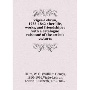  VigÃ©e Lebrun, 1755 1842  her life, works, and 