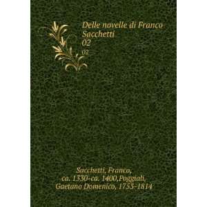 Delle novelle di Franco Sacchetti . 02 Franco, ca. 1330 ca. 1400 