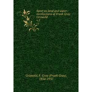  Gray Griswold. v.2 F. Gray (Frank Gray), 1854 1937 Griswold Books