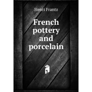  French pottery and porcelain Henri Frantz Books