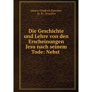    Nebst . Jo. Fr . DescÃ´tes Johann Friedrich DescÃ´tes Books