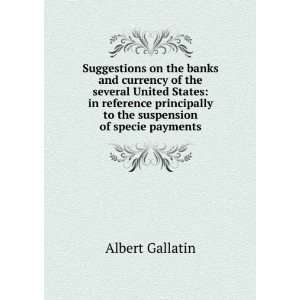   the suspension of specie payments Albert Gallatin  Books