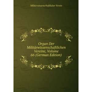  Organ Der MilitÃ¤rwissenschaftlichen Vereine, Volume 66 