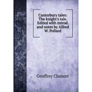   with introd. and notes by Alfred W. Pollard Geoffrey Chaucer Books