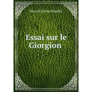    Essai sur le Giorgion .: Marcel JÃ©rÃ´me Rigollot: Books