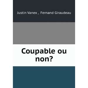  Coupable ou non? Fernand Giraudeau Justin Vanex  Books