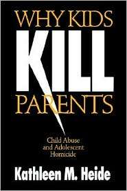Why Kids Kill Parents, (0803970609), Kathleen M. Heide, Textbooks 