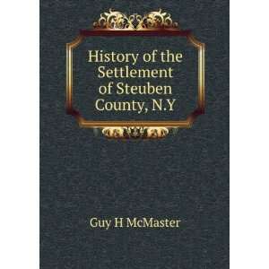   of the Settlement of Steuben County, N.Y Guy H McMaster Books