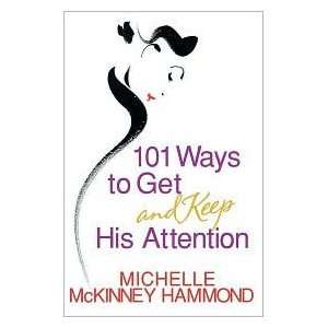   Ways to Get and Keep His Attention by Michelle McKinney Hammond Books