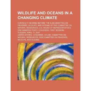  Wildlife and oceans in a changing climate oversight hearing 
