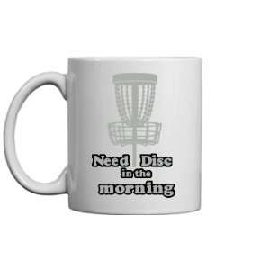  Need Disc Every Morning: Custom 11oz Ceramic Coffee Mug 
