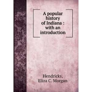   of Indiana  with an introduction Eliza C. Morgan Hendricks Books
