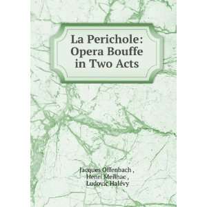  La Perichole Opera Bouffe in Two Acts Henri Meilhac 
