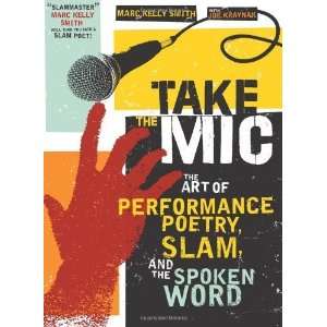  The Art of Performance Poetry, Slam, and the Spoken Word (A Poetry 